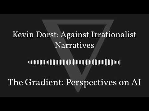The Gradient Podcast - Kevin Dorst: Against Irrationalist Narratives