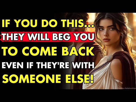 If You Do This… They Will Beg You To Come Back – Even If They’re With Someone Else | Stoic Relations
