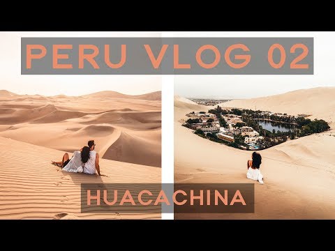 HUACACHINA DESERT OASIS - PERU VLOG 02