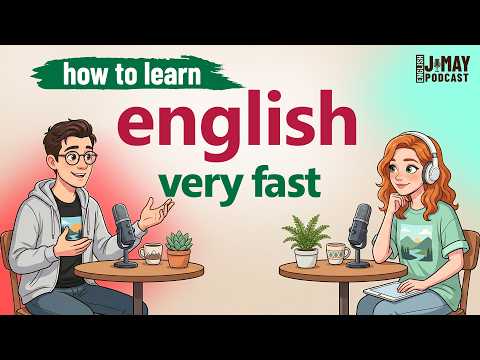 How to Learn English very FAST | J & May English Podcast