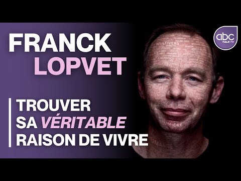 Franck LOPVET - Trouver sa véritable raison de vivre - ABC TALK