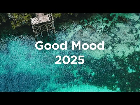 Good Mood 2025 🌟 Chill Vibes