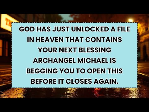 🧿 GOD HAS JUST UNLOCKED A FILE IN HEAVEN THAT CONTAINS YOUR NEXT BLESSING ARCHANGEL MICHAEL IS...