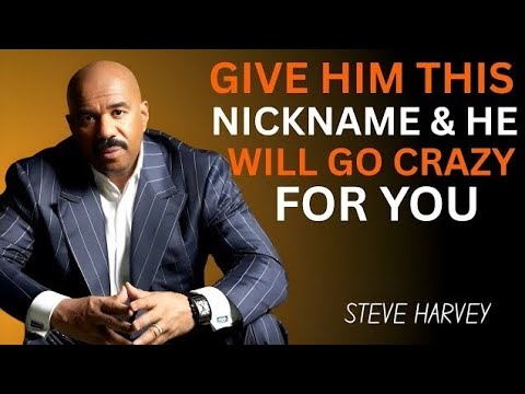 ✨ Give Him THIS Nickname 😍💬 & He Will Go Crazy For You ❤️🔥 | Steve Harvey Advice