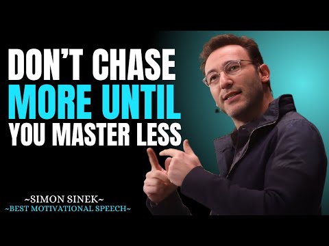 Don’t Chase More, Until You Master Less || Best Motivational Speech By Simon Sinek