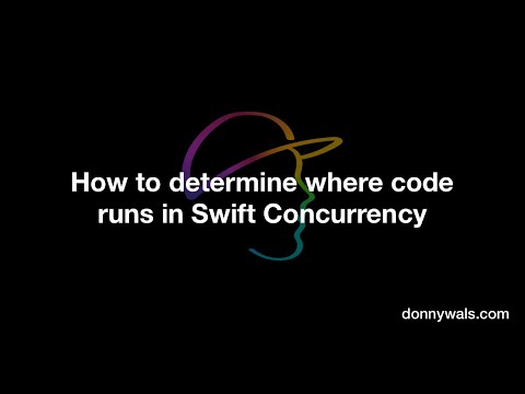 How to determine where code runs in Swift Concurrency