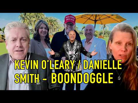 THE KEVIN O'LEARY AND DANIELLE SMITH BOONDOGGLE SCHEME