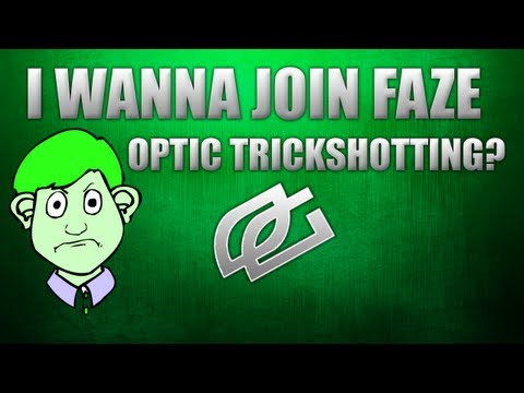 I WANNA JOIN FAZE!!! TROLL!! OPTIC TRICKSHOTTING!?