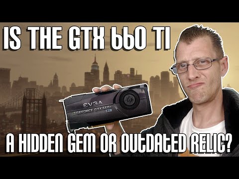Is The GTX 660 TI, A Hidden Gem or Outdated Relic?