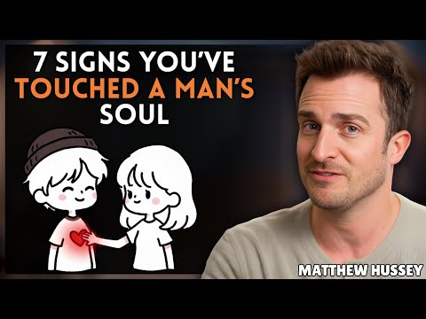 7 Signs You’ve Touched a Man’s Soul (Psychology of Love) Matthew Hussey