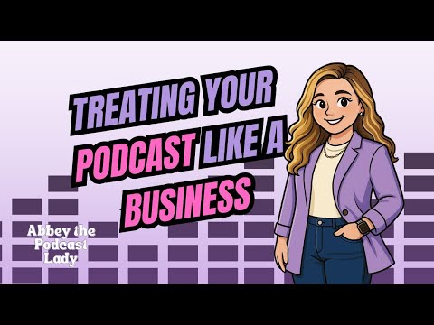 Treating Your Podcast Like a Business Starting From Day One with Virginia Elder