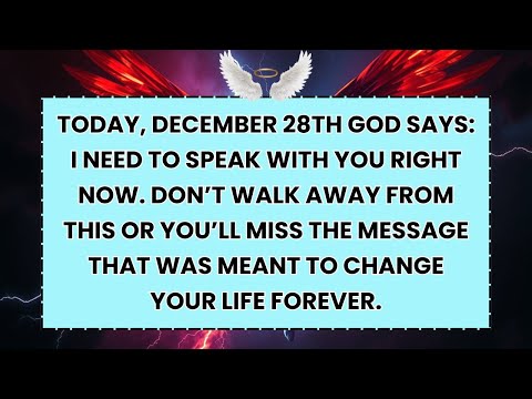 ♾️ TODAY, DECEMBER 28TH GOD SAYS: I NEED TO SPEAK WITH YOU RIGHT NOW. DON’T WALK AWAY FROM THIS OR..