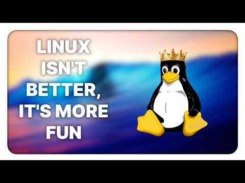 Linux isn't (just) better, it's also more FUN!