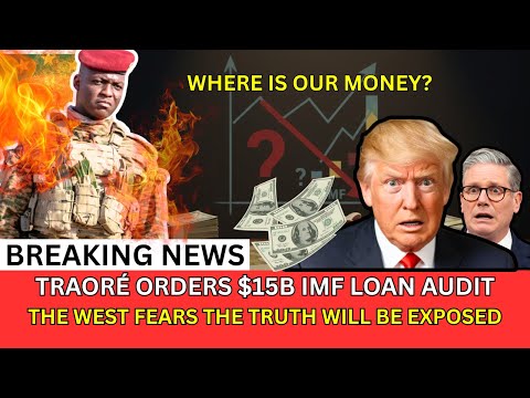 Traoré demands AUDIT of $15B IMF loans — Where did the MONEY go?