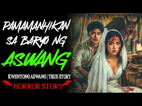 PAMAMANHIKAN SA BARYO NG ASWANG | Kwentong Aswang | True Story