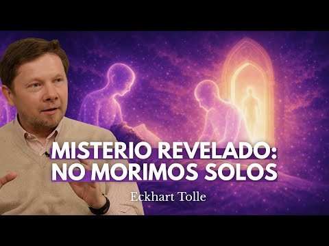 Nadie Muere Solo: Lo Que Ocurre En Tus Últimos Instantes | Eckhart Tolle