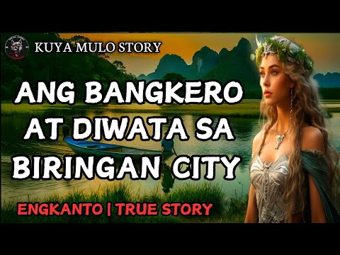 ANG BANGKERO AT DIWATA SA BIRINGAN CITY | Engkanto True Story