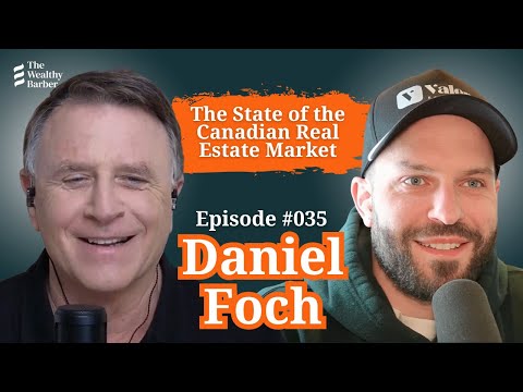 Daniel Foch: The State of the Canadian Real Estate Market | TWB Podcast #35