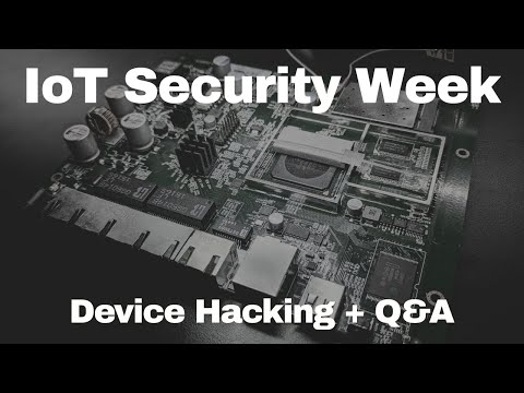 IoT Security Week: Live Device Hacking + Q&A