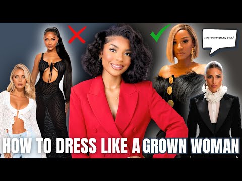 HOW TO START DRESSING LIKE A GROWN WOMAN!