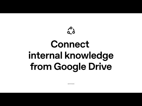 Connect internal knowledge from Google Drive