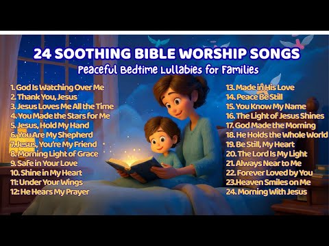 24 Soothing Bible Worship Songs With Lyrics | Peaceful Bedtime Lullabies for Families