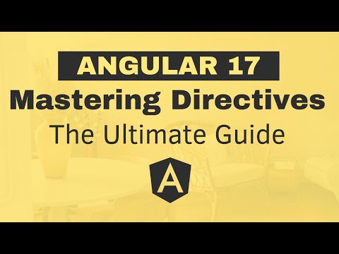 Mastering Angular 17 Directives - The Ultimate Guide