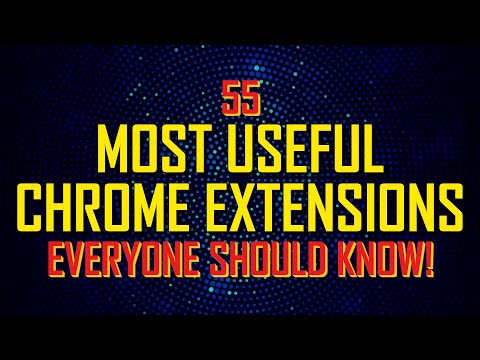 Top 55 Most Useful CHROME EXTENSIONS Everyone Should Know!