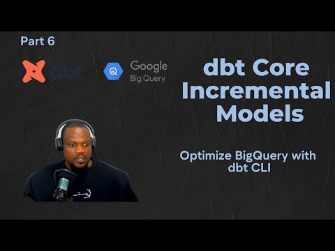 Part 6 | How to Build Incremental Models in BigQuery with dbt Core (CLI)