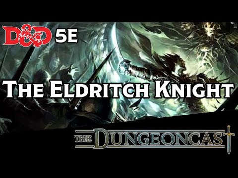 D&D Fighters: The Eldritch Knight - The Dungeoncast Ep.244