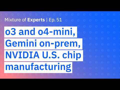 o3 and o4-mini, Google Gemini on-prem and NVIDIA’s U.S. chip manufacturing
