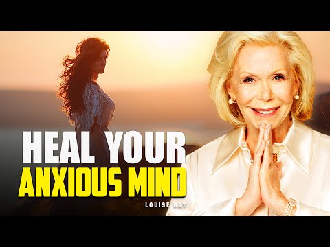 Louise Hay: Heal Your Anxious Mind | Daily Practice for Inner Calm