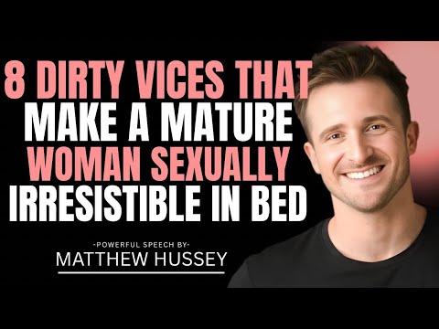 8 Dirty Vices That Make a Mature Woman Sexually Irresistible | Matthew Hussey