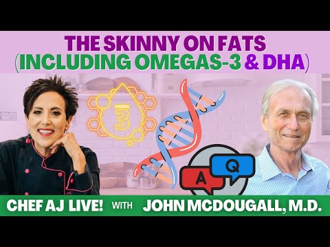 The Skinny on Fats (including Omegas-3 and DHA) with John McDougall, M.D.