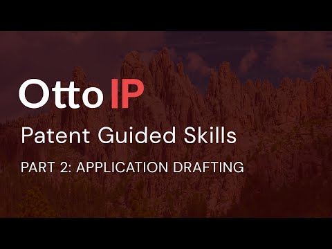 Otto IP:  Patent Guided Skills Part 2:  Application Drafting