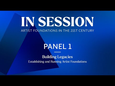 IN SESSION Panel 1: Building Legacies – Establishing and Running Artist Foundations‍