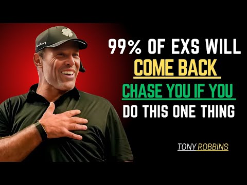 99% OF EXS WILL COME BACK CHASE YOU IF YOU DO THIS ONE THING TONY ROBBINS MOTIVATIONAL SPEECH