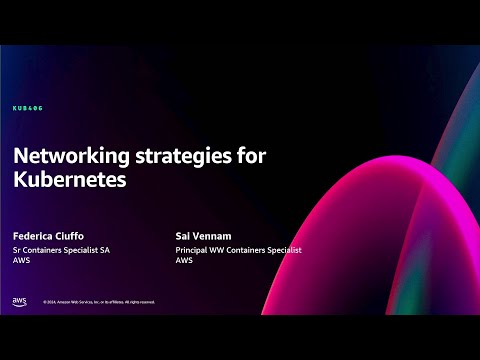 AWS re:Invent 2024 - Networking strategies for Kubernetes (KUB406)