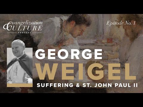 Ep. 1 | George Weigel - Suffering and St. John Paul II