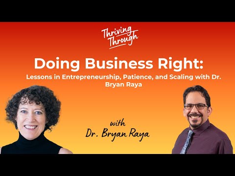 E066 Doing Business Right: Lessons in Entrepreneurship, Patience, and Scaling | Dr. Bryan Raya