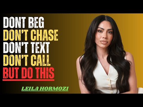 Don’t Beg, Don’t Chase, Don’t Text — Do THIS Instead | Leila Hormozi Motivation
