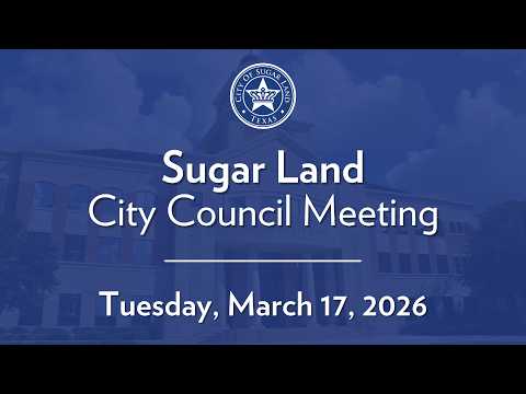 City of Sugar Land: City Council Meeting - March 17, 2026