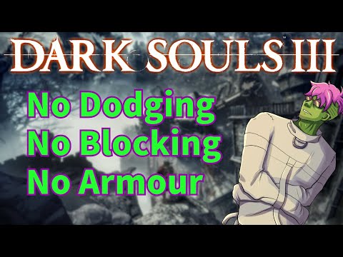 How Hard Is Dark Souls 3 WITHOUT Dodging, Blocking or Armour?