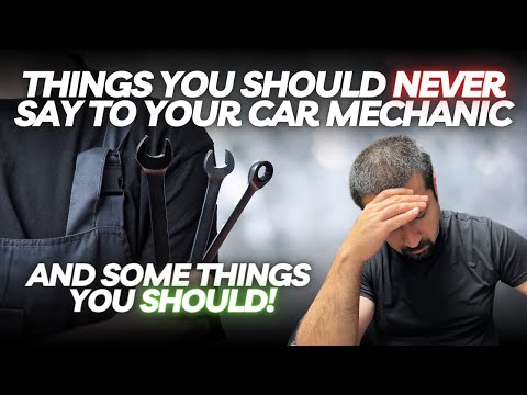 Things You Should NEVER Say To Your Car Mechanic And Things You Should!