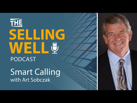 The Selling Well EP 6 - Smart Calling with Art Sobczak