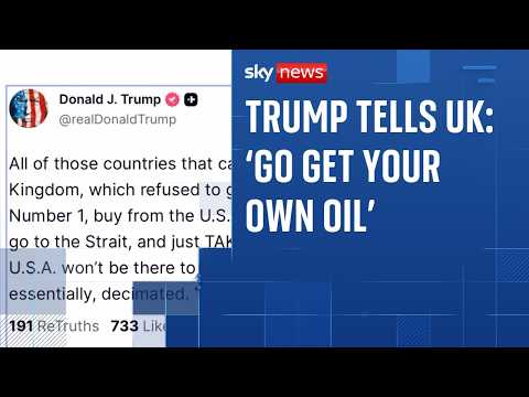 Donald Trump tells UK to 'go get your own oil' | Iran war