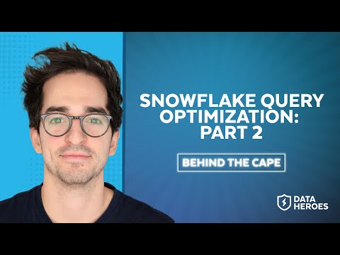 Behind The Cape: Snowflake Query Optimization, Part 2