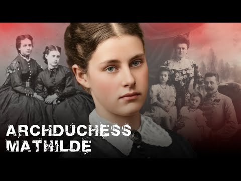 Archduchess Mathilde of Austria | How a Secret Cigarette Burned a Habsburg Princess Alive