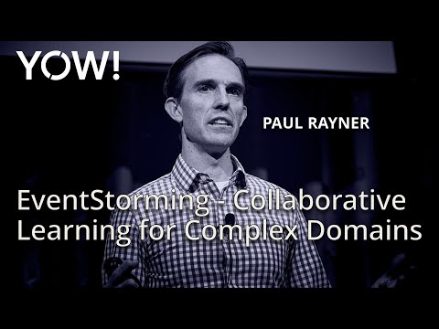 EventStorming - Collaborative Learning for Complex Domains • Paul Rayner • YOW! 2016