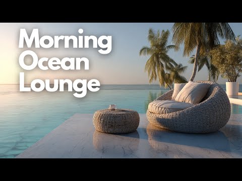 Morning Ocean Lounge | Relaxing Lounge Music for Work, Study & Relax